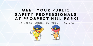 Meet Your Public Safety Professionals @ Prospect Hill Park!