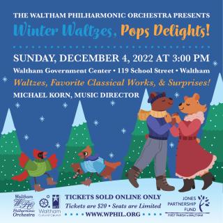 Waltham Philharmonic Orchestra: Winter Waltzes, Pops Delights!
