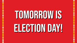 ELECTION DAY IS TOMORROW! Here's everything you need to know: