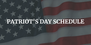 Here's an early heads up on the schedule for the Patriot's Day Holiday on Monday, April 18th: