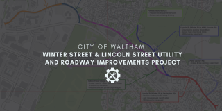 PLAN AHEAD - A Winter Street & Lincoln Street Utility and Roadway Improvements Project begins TODAY, January 29th in Waltham
