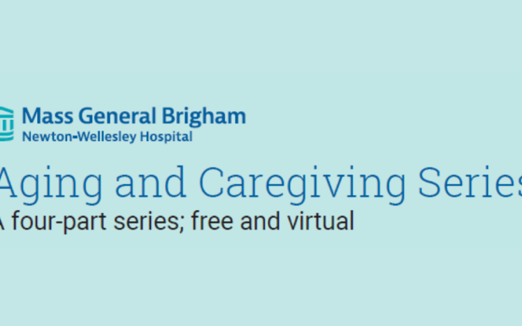 Mass General & Newton-Wellesley Hospital are hosting a FREE & virtual four-part "Aging and Caregiving Series"
