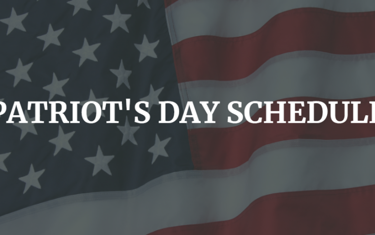 Here's an early heads up on the schedule for the Patriot's Day Holiday on Monday, April 18th: