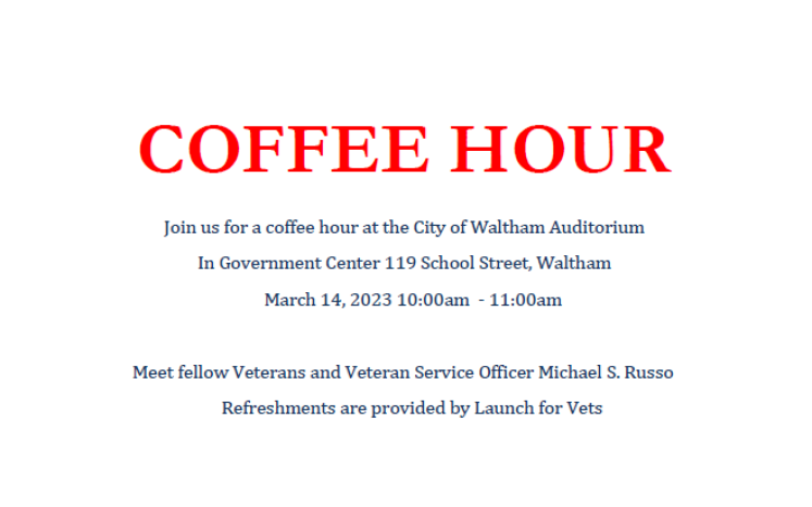 Waltham Veterans! Save the date and join us for a free coffee hour on Tuesday, March 14th from 10-11am at Government Center!